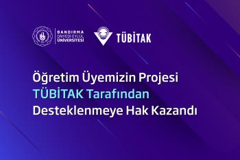 Öğretim Üyemizin Projesi TÜBİTAK 3005 Programı Kapsamında Desteklenmeye Hak Kazandı