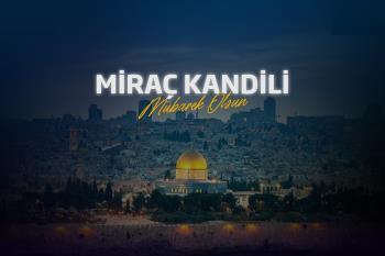 Message from Rector Prof. Dr. İsmail Boz on the Occasion of Miraj Kandili