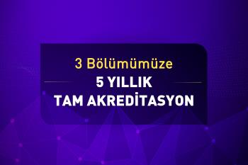 Üniversitemizin Üç Bölümü 5 Yıllık Tam Akreditasyon Aldı