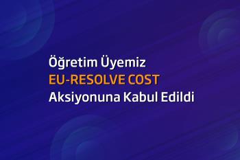 Öğretim Üyemiz EU-RESOLVE COST Aksiyonuna Kabul Edildi